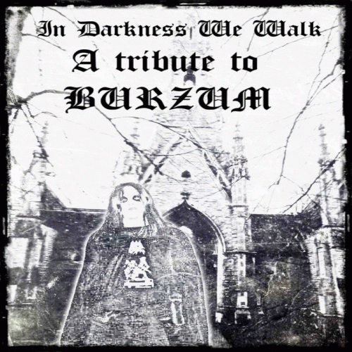 Burzum : In Darkness We Walk: a Tribute to Burzum